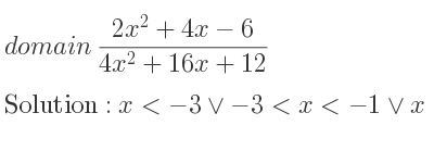 The domain of (2x^2+4x-6)/(4x^2+16x+12) is x<-3\lor-3<x<-1\lor x>-1
